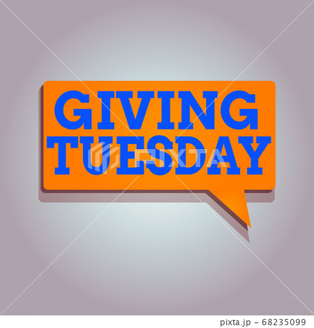 Conceptual hand writing showing Giving Tuesday Conceptual hand writing showing Giving Tuesday 68235099