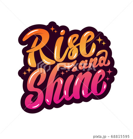 rise and shine. Hand drawn lettering phrase rise and shine. Hand drawn lettering phrase 68815595