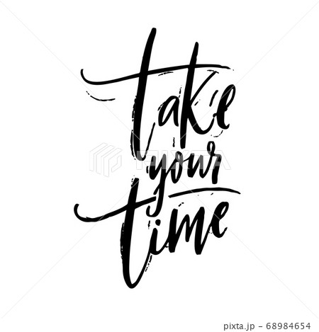 Take your time. Motivational quote about calming down, self care. Black script lettering inscription for poster or apparel design 68984654