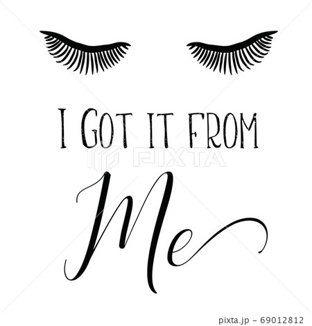 They sleep Quote Print Perfect Lashes I Got it from Me 69012812