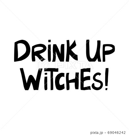 Drink up witches. Halloween quote. Cute hand drawn Drink up witches. Halloween quote. Cute hand drawn 69046242