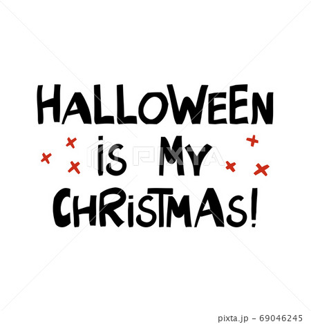 Halloween is my christmas. Cute hand drawn Halloween is my christmas. Cute hand drawn 69046245