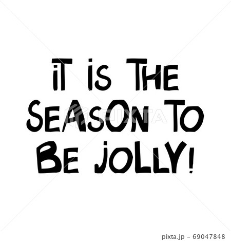 It is the season to be jolly. Winter holidays quote. Cute hand drawn lettering in modern scandinavian style. Isolated on white background. Vector stock illustration. 69047848