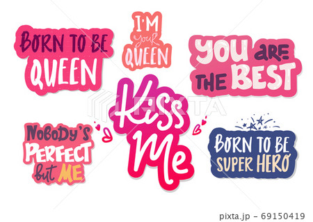 set of letterings, phrase. i'm Queen. kiss me, you are the best, Nobody's Perfect but me, born to be super hero Decorating of invitations,greeting,cards , t-shirts. Invitation card.Vector stickers 69150419