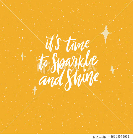 It's time to sparkle and shine. Positive inspirational quote. Handwritten calligraphy text on yellow background. Vector saying for apparel and print design It's time to sparkle and shine. Positive inspirational quote. Handwritten calligraphy text on yellow background. Vector saying for apparel and print design 69204601