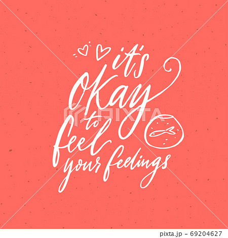 It's okay to feel your feelings. Inspirational support quote about negative emotions and validation. Modern vector calligraphy on pink background 69204627