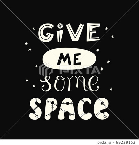 Give me some space quote. Cosmos lettering. Vector illustration Give me some space quote. Cosmos lettering. Vector illustration 69229152