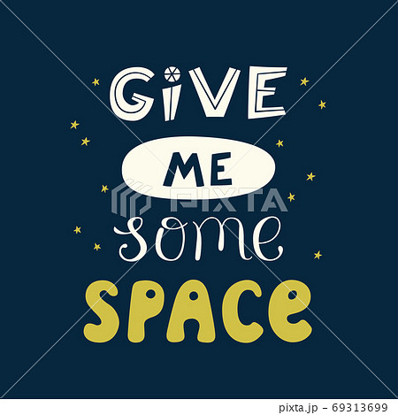Give me some space quote. Cosmos lettering. Vector illustration 69313699