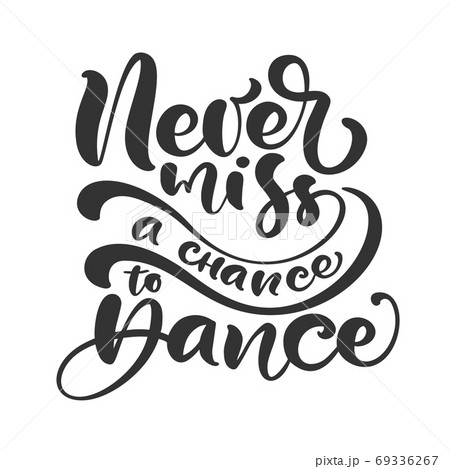 Never miss a chance to dance hand drawn... - Stock Illustration [69336267]  - PIXTA