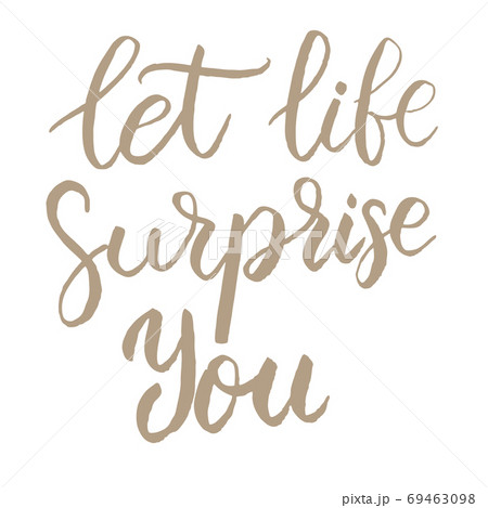 Let life surprise you. Hand drawn lettering phrase isolated on white background. Vector illustration 69463098