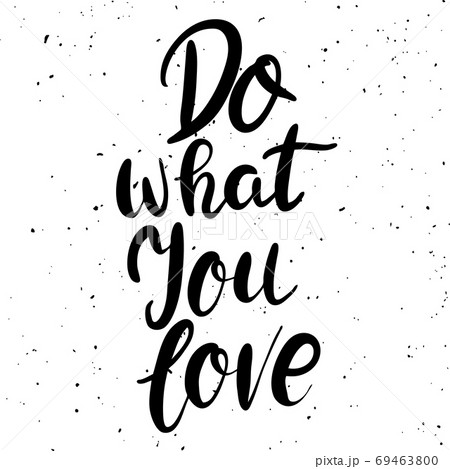 Do what you love. Hand drawn lettering phrase isolated on white background. Do what you love. Hand drawn lettering phrase isolated on white background. 69463800