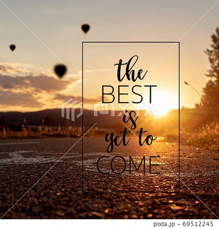 the best is yet to come quote concept with sunset cyclo way  69512245