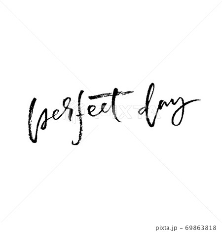 Perfect day. Hand drawn modern brush lettering. Typography banner. Ink vector illustration. Perfect day. Hand drawn modern brush lettering. Typography banner. Ink vector illustration. 69863818