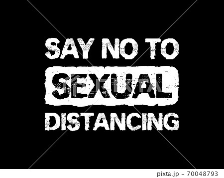 Say no to sexual distancing, conceptual text art illustration. Inspirational positive and funny message in time of Covid-19 pandemic outbreak. Sex rights, health concept. Gender equality symbol. Say no to sexual distancing, conceptual text art illustration. Inspirational positive and funny message in time of Covid-19 pandemic outbreak. Sex rights, health concept. Gender equality symbol. 70048793