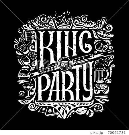 King of party T-shirts print for dark background. KING of PARTY text and handwritten men stuff drawings in old grunge style. handrawn Lettering. 70061781
