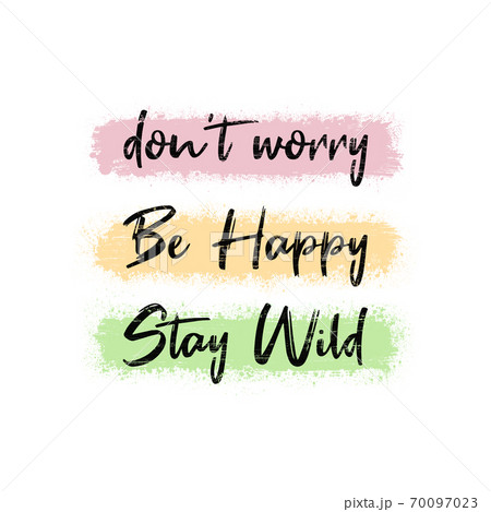 Don't worry, be happy, stay wild. Funny and positive text art, colorful inspiring and motivational illustration. Modern hipster lettering design, comic and humorous inscription for trendy printing. 70097023