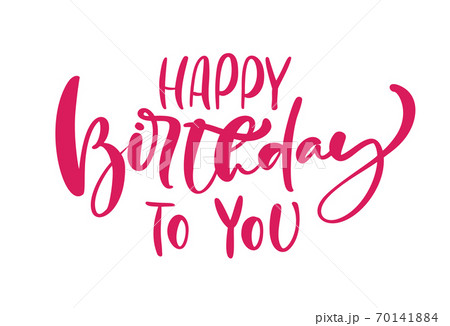 Happy Birthday to you hand drawn lettering vector calligraphy text. Modern motivation slogan design for party birthday banner, poster, card, invitation, flyer, brochure. Ink illustration Happy Birthday to you hand drawn lettering vector calligraphy text. Modern motivation slogan design for party birthday banner, poster, card, invitation, flyer, brochure. Ink illustration 70141884
