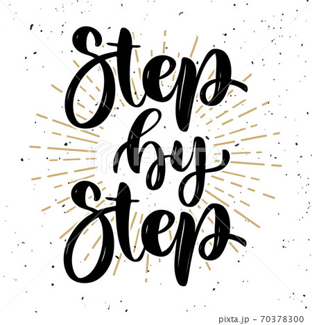 Step by step .Hand drawn motivation lettering quote. Design element for poster, banner, greeting card. Vector illustration 70378300