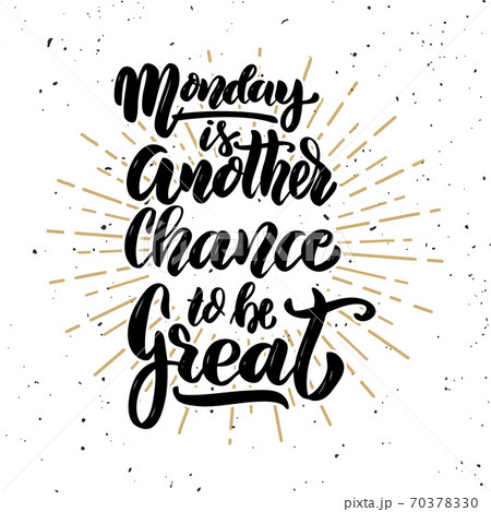 Monday is another chance to be great.Hand drawn motivation lettering quote. Design element for poster, banner, greeting card. Vector illustration 70378330