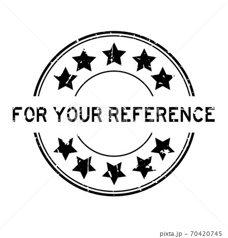 Grunge black for your reference word with star icon round rubber seal stamp on white background 70420745
