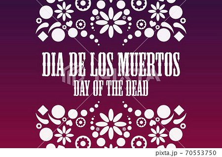 Inscription Day of the Dead in Spanish. Dia de los Muertos holiday concept. Template for background 70553750