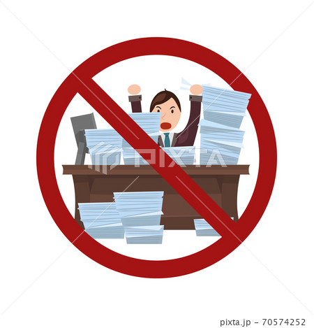 Sign with an angry worker in a pile of papers in a prohibition sign. Ban on overwork. Worker in a hurry. Sign with an angry worker in a pile of papers in a prohibition sign. Ban on overwork. Worker in a hurry. 70574252
