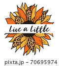 Live a Little - Sunflower Design isolated on white background. Vector illustration. 70695974