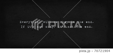 Everything will be okay in the end. If it's not okay, it's not the end. Powerful quote, minimalist text art illustration, dark background, typewriter font style. Conceptual lettering for thinking. Everything will be okay in the end. If it's not okay, it's not the end. Powerful quote, minimalist text art illustration, dark background, typewriter font style. Conceptual lettering for thinking. 70721904