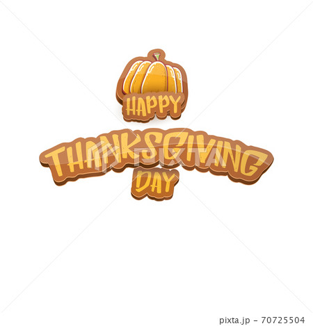 vector cartoot Happy Thanksgiving day holiday label witn greeting text and orange pumpkin on white background. Cartoon thanksgiving day poster or banner vector cartoot Happy Thanksgiving day holiday label witn greeting text and orange pumpkin on white background. Cartoon thanksgiving day poster or banner 70725504