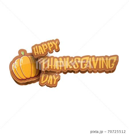 vector cartoot Happy Thanksgiving day holiday label witn greeting text and orange pumpkin on white background. Cartoon thanksgiving day poster or banner vector cartoot Happy Thanksgiving day holiday label witn greeting text and orange pumpkin on white background. Cartoon thanksgiving day poster or banner 70725512