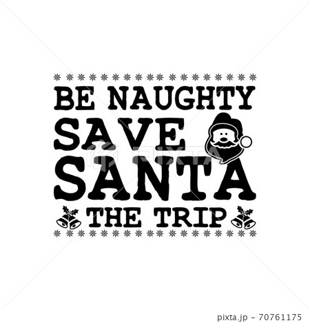 Be naughty save satnta the trip quote retro lettering quote. Christmas Silhouette calligraphy poster with text, santa. Illustration for greeting card, t-shirt print, mug design. Stock vector 70761175