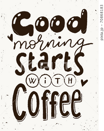 Coffee lettering poster with Good morning starts with coffee text 70868183