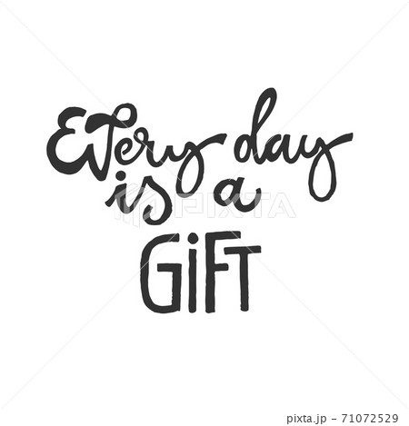 Every day is a gift. Inspirational quote about life, positive phrase 71072529