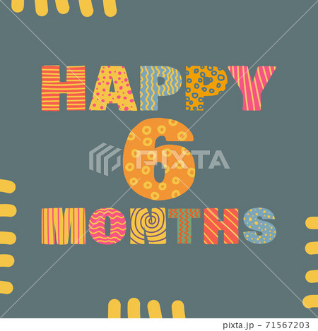 Happy 6 month. Congratulatory lettering children's style, cartoon. Vector flat illustration for the design of greeting cards, stickers, stamps. EPS 10 Happy 6 month. Congratulatory lettering children's style, cartoon. Vector flat illustration for the design of greeting cards, stickers, stamps. EPS 10 71567203