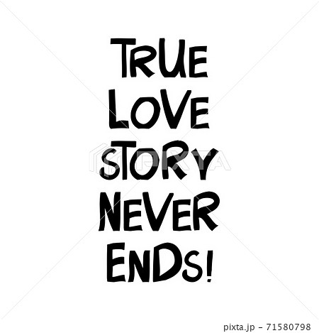 True love story never ends. Cute hand drawn lettering in modern scandinavian style. Isolated on white background. Vector stock illustration. 71580798
