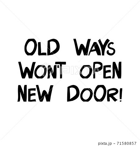 Old ways will not open new door. Motivation quote. Cute hand drawn lettering in modern scandinavian style. Isolated on white background. Vector stock illustration. 71580857