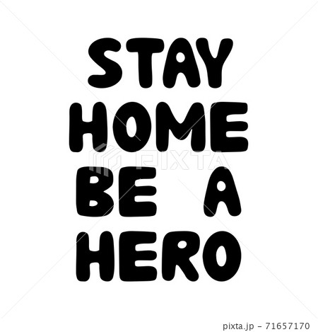 Stay home, be a hero. Motivational quote. Cute hand drawn bauble lettering. Isolated on white background. Vector stock illustration. Stay home, be a hero. Motivational quote. Cute hand drawn bauble lettering. Isolated on white background. Vector stock illustration. 71657170