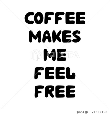 Coffee makes me feel free. Cute hand drawn bauble lettering. Isolated on white background. Vector stock illustration. Coffee makes me feel free. Cute hand drawn bauble lettering. Isolated on white background. Vector stock illustration. 71657198