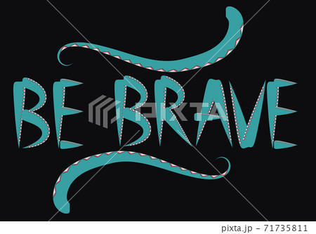 Be brave hand drawn quote about courage and braveness. motivation phrase.Boho design elements, card, prints and posters. Be brave hand drawn quote about courage and braveness. motivation phrase.Boho design elements, card, prints and posters. 71735811