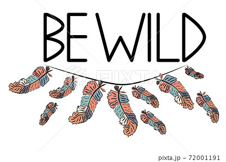 Be wild. Inscription with feathers in American, Indian tribal style, motivating phrase Be wild. Inscription with feathers in American, Indian tribal style, motivating phrase 72001191