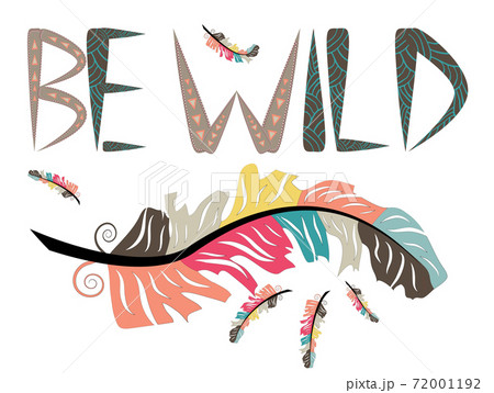 Be wild. Inscription with feathers in American, Indian tribal style, motivating phrase. Be wild. Inscription with feathers in American, Indian tribal style, motivating phrase. 72001192