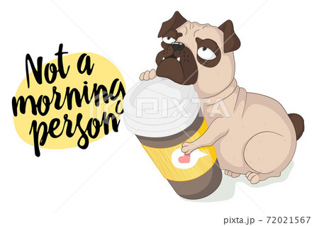 Cute grumpy pug dog with mug of coffee. Morning routine. Hand drawn vector illustration in cartoons style and with slogan. Isolated on white background. Best for textile, print and web design. Cute grumpy pug dog with mug of coffee. Morning routine. Hand drawn vector illustration in cartoons style and with slogan. Isolated on white background. Best for textile, print and web design. 72021567