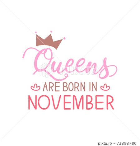 Vector illustration, Queens are born in November hand lettering. Hand drawn crown. Vector illustration, Queens are born in November hand lettering. Hand drawn crown. 72393780