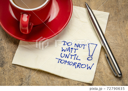 Do not wait until tomorrow 72790635