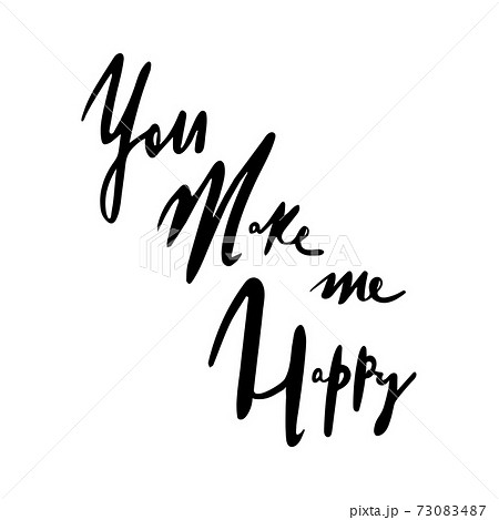 You make me happy . Lettering black white. Unusual inspirational, motivational romantic, love quotes posters. Stylish typographic poster design in cute style. Vector illustration for post card You make me happy . Lettering black white. Unusual inspirational, motivational romantic, love quotes posters. Stylish typographic poster design in cute style. Vector illustration for post card 73083487