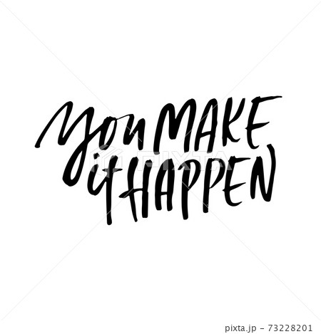 You make it happen. Modern dry brush lettering. Vector illustration. 73228201
