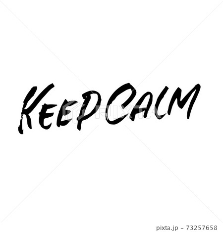 Keep calm. Modern dry brush lettering. Calligraphy poster. Handwritten typography card. Vector illustration. Keep calm. Modern dry brush lettering. Calligraphy poster. Handwritten typography card. Vector illustration. 73257658