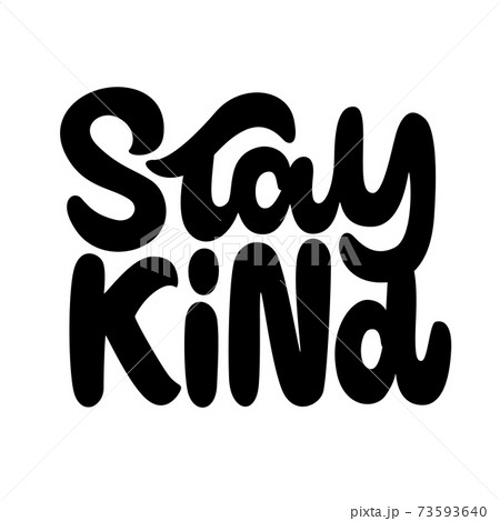 Stay Kind. Hand lettering colorful text. Design template for greeting cards, invitations, banners, gifts, prints and posters Stay Kind. Hand lettering colorful text. Design template for greeting cards, invitations, banners, gifts, prints and posters 73593640