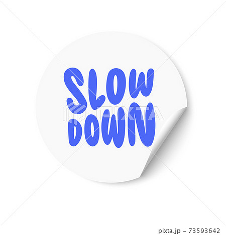 White sticker with Slow Down text. Hand lettering. Design for greeting cards, invitations, banners, gifts, prints and posters White sticker with Slow Down text. Hand lettering. Design for greeting cards, invitations, banners, gifts, prints and posters 73593642