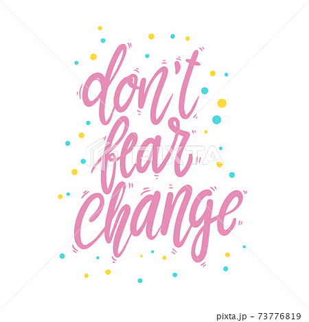 Don't fear change. Lettering phrase for postcard, banner, flyer. 73776819